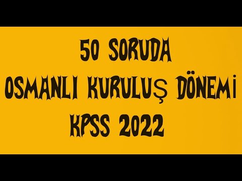 50 SORUDA OSMANLI KURULUŞ DÖNEMİ/KPSS 2022/YKS 2022/TARİH GENEL TEKRAR