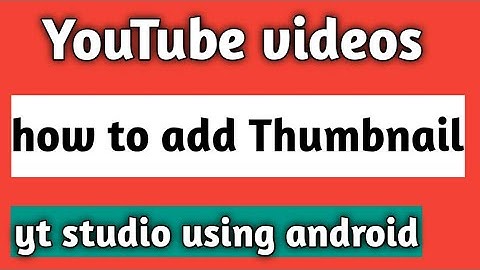 How to add Thumbnail in YouTube videos with your android phone?