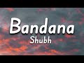 [320kbps] Bandana - Shubh (Lyrics) | New Punjabi Song