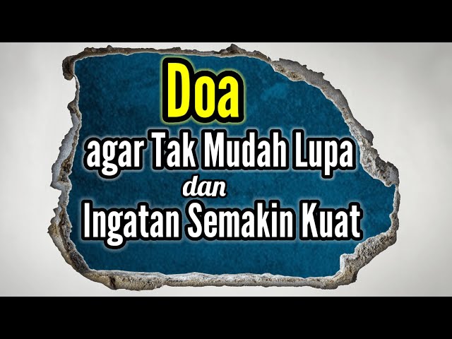 Doa agar Tak Mudah Lupa | Doa Agar Ingatan Kuat dan Tajam (Arab Latin dan Artinya) class=