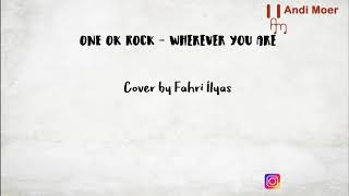 One Ok Rock - Wherever You Are Cover by Fahri Ilyas