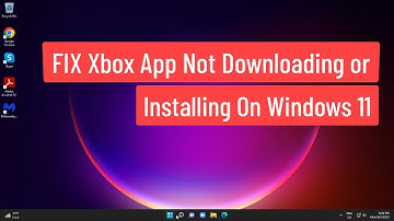 FIX Xbox App not Downloading or Installing On Windows 11
