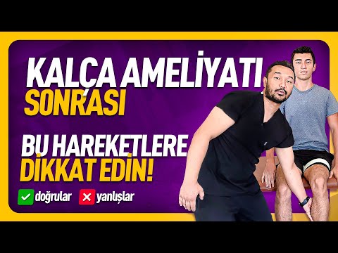 KALÇA AMELİYATI SONRASI NELER YAPILMALI, NASIL HAREKET EDİLMELİ? DOĞRULAR VE YANLIŞLAR