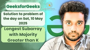 Longest Subarray with Majority Greater than K solved in JS |GfG| POTD| Streak 161 | Sat, 10 May 2025