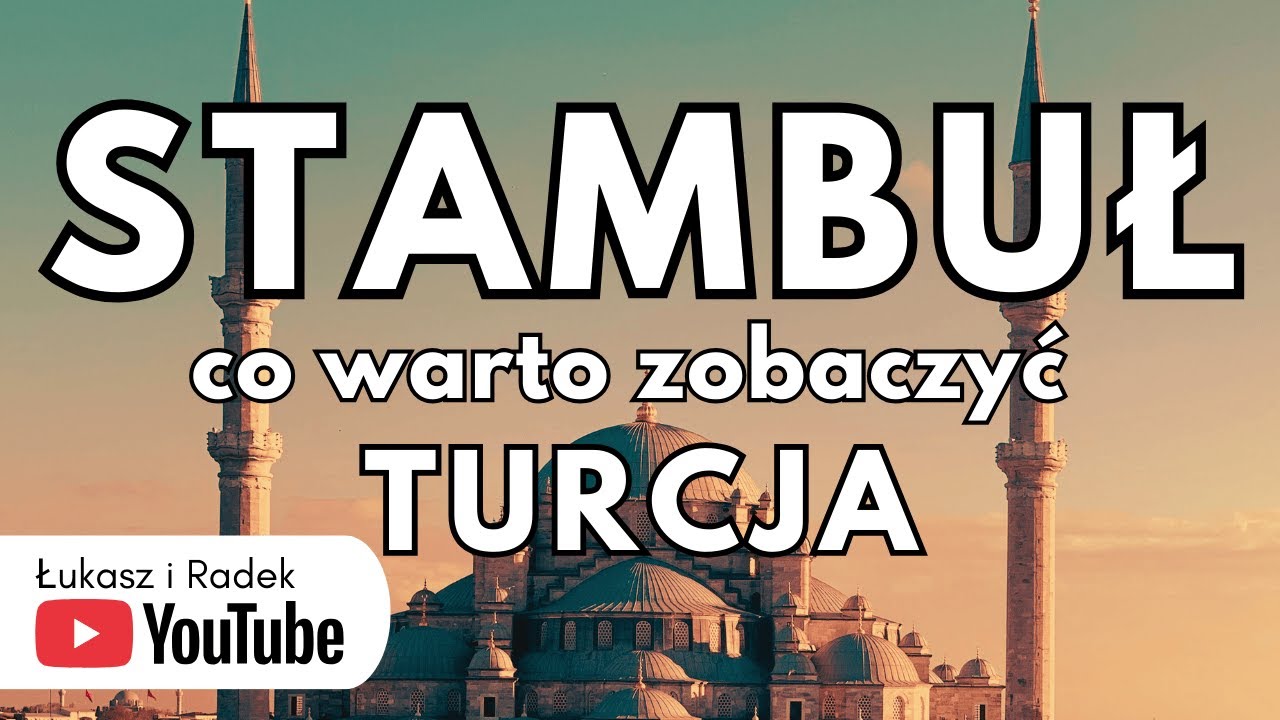 TURCJA - STAMBUŁ co warto zobaczyć I atrakcje