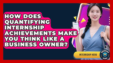 How Does Quantifying Internship Achievements Make You Think Like A Business Owner? - Internship Hero