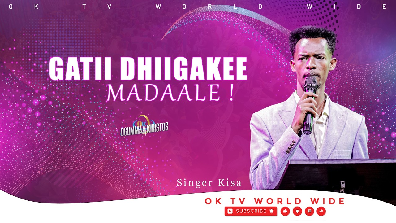 GATII DHIGAKEE MADAALE || SINGER KISA || Amazing Worship | OKTV WORLDWIDE 2026 #subscribers
