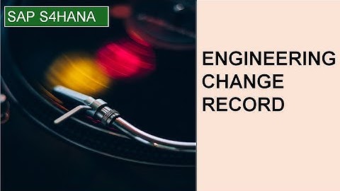 SAP S/4HANA Change Record|SAP PLM|SAP Engineering Change Record (ECR) | Change Record| change mgmt
