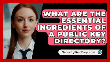 What Are The Essential Ingredients Of A Public Key Directory? - SecurityFirstCorp.com