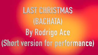 Last Christmas (Bachata) By Rodrigo Ace - Short Version No Copyright Infringement Intended