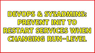 DevOps & SysAdmins: Prevent init to restart services when changing run-level