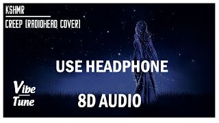 KSHMR - Creep (Radiohead Cover) (8D AUDIO)