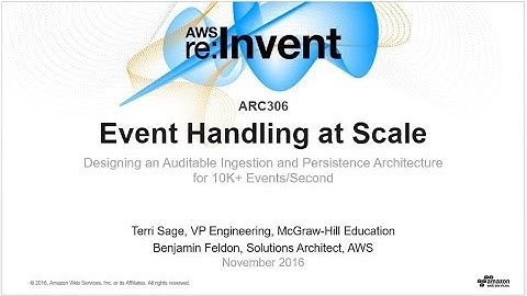 AWS re:Invent 2016: Event Handling at Scale: Designing an Architecture for 10K+ events (ARC306)