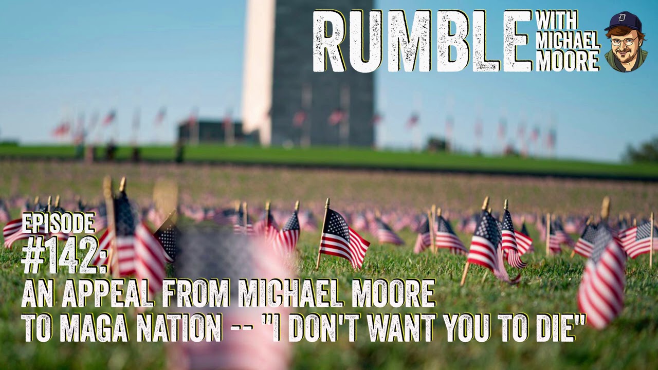 Film backdrop image for Ep. 142: An Appeal From Michael Moore To MAGA Nation -- "I Don't Want You To Die" (2020)