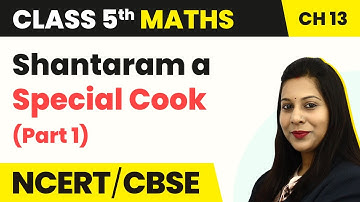Shantaram a Special Cook (Part 1) - Ways to Multiply and Divide | Class 5 Maths Chapter 13 | CBSE