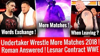 Roman Reigns Answered ! The Undertaker More Matches 2018 ! Brock Lesnar Contract! When Leaving WWE ?