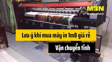 Lưu ý khi mua máy in 1m8 giá rẻ - Vận chuyển tỉnh | MuaBanNhanh