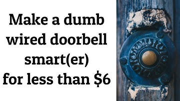 Make a dumb wired doorbell smart for less than $6