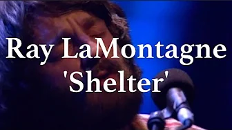 RAY LAMONTAGNE /// Shelter (Live at St. Luke's) RAY LAMONTAGNE /// Shelter (Live at St. Luke's)