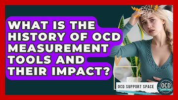 What Is The History Of OCD Measurement Tools And Their Impact? - OCD Support Space