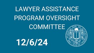 Lawyer Assistance Program Oversight Committee 12-6-24