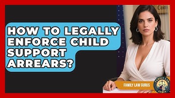 How To Legally Enforce Child Support Arrears? - Family Law Gurus
