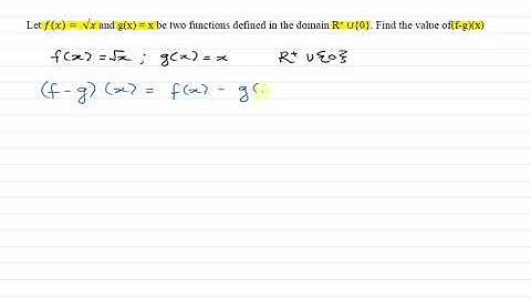 Let f(x)= √x and g(x) = x be two functions defined in the domain R+ ∪{0}. Find (f-g)(x)