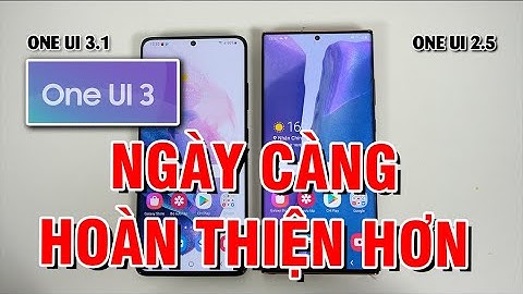 Trải nghiệm One UI 3.1 với Android 11 mới nhất - Ngày càng hoàn thiện hơn!