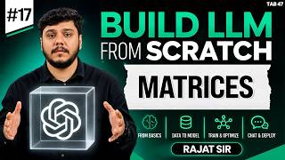 LLM Matrices Explained | Build LLM from Scratch | Tab 47