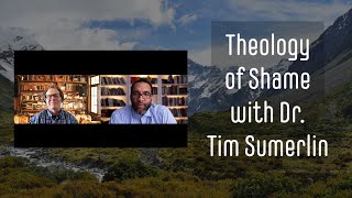Theology of Shame with Dr. Tim Sumerlin