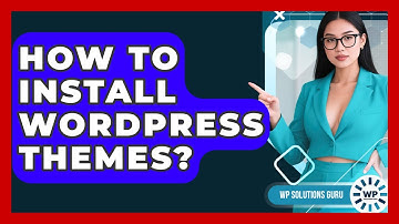 How To Install WordPress Themes? - WP Solutions Guru