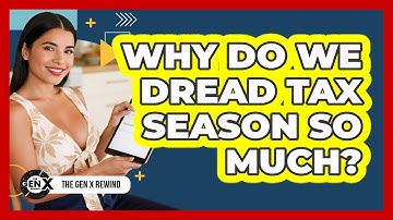 Why Do We Dread Tax Season So Much? - The Gen X Rewind
