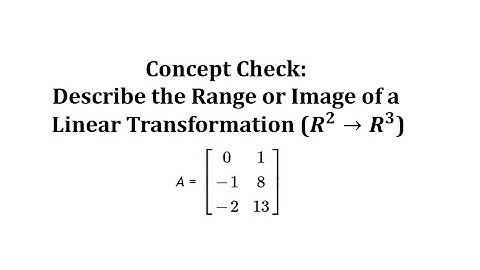 Concept Check: Describe the Range or Image of a Linear Transformation (3 by 2)