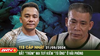 Bản tin 113 online cập nhật ngày 21/5: Bắt đối tượng nhiều tiền án, thu giữ lượng lớn ma túy | ANTV