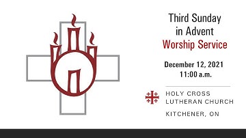 Third Sunday in Advent - December 12 2021 - Holy Cross Lutheran Church