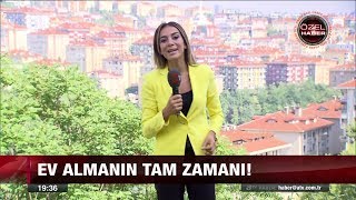 Ev almanın tam zamanı! - 25 Temmuz 2017