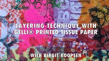 Layering Technique with Gelli Arts® Printed Tissue Paper