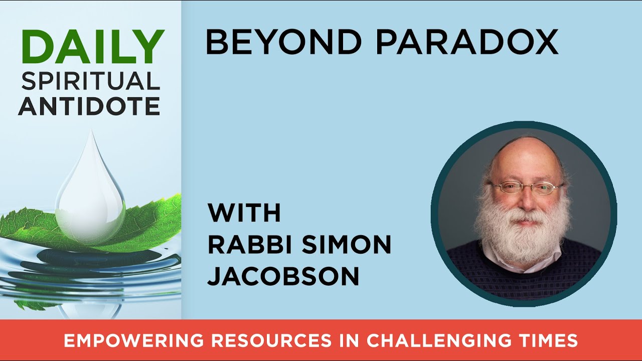 Beyond Paradox | with Rabbi Simon Jacobson | Daily Spiritual Antidote 