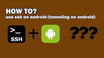 how to use ssh on android (tunneling on android)