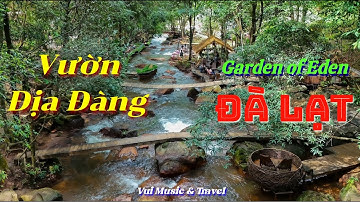 Vườn Địa Đàng Đà Lạt, Suối Mơ Tuyệt Đẹp | Vui Music & Travel
