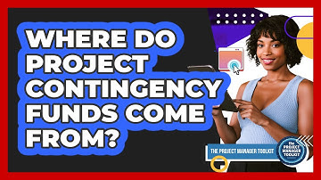 Where Do Project Contingency Funds Come From?