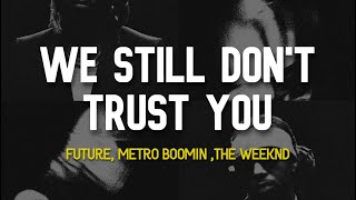 Future, Metro Boomin - We Still Don't Trust You (Lyrics) ft. The Weeknd