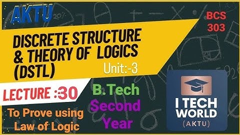 Discrete Structures & Theory of Logic - DSTL (Lec:-30) BCS303 Unit :-3 To prove using law of logic