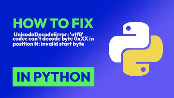 How to fix  UnicodeDecodeError: 