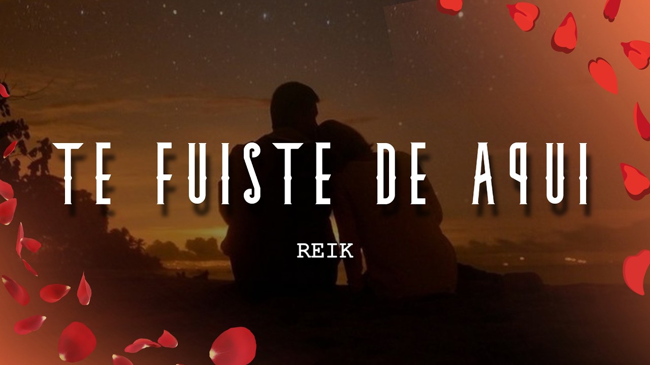 Reik - Te Fuiste De Aquí (Letra/Lyrics)