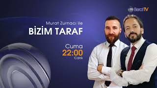 Murat Zurnacı ile Bizim Taraf Her Cuma 22.00'da Berat Tv'de