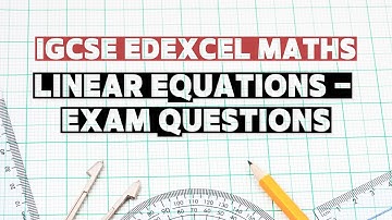 Topic 18: Solving Linear Equations | IGCSE Edexcel Maths | Exam Questions