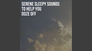 Serene Sleepy Sounds to Help You Doze Off, Pt. 29