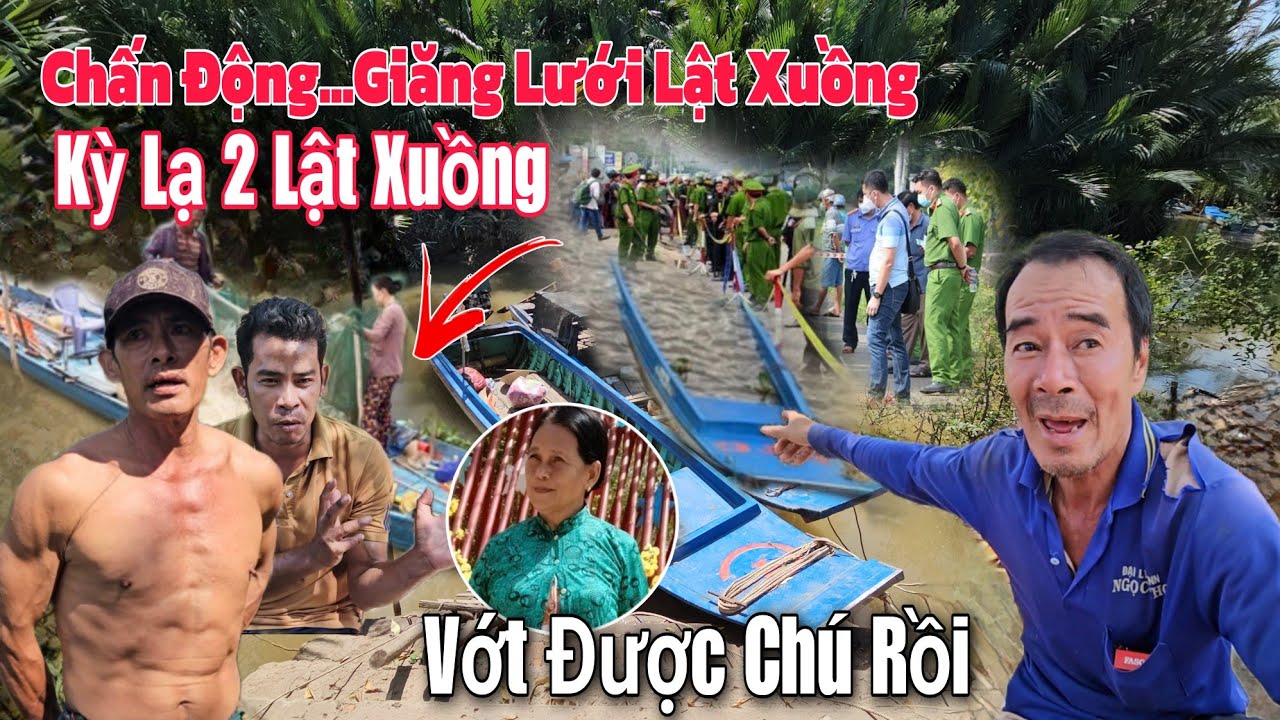 Kỳ Lạ Vợ Chồng Đi Giăng Lưới Xuồng Úp 2 Lần Vớt Được Chú Cô M.ất T.ích Cù Lao Dung..
