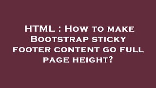 HTML : How to make Bootstrap sticky footer content go full page height